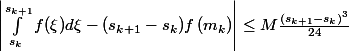 \left|\int_{s_k}^{s_{k+1}}{f(\xi)d\xi} - (s_{k+1}-s_k)f\left(m_k\right)\right|\leq M\frac{(s_{k+1}-s_k)^3}{24} 